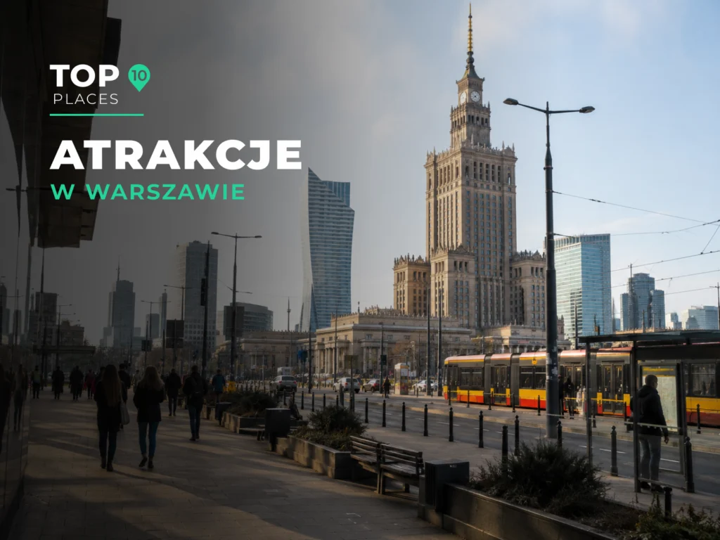 Najciekawsze atrakcje w Warszawie – przewodnik po najlepszych miejscach