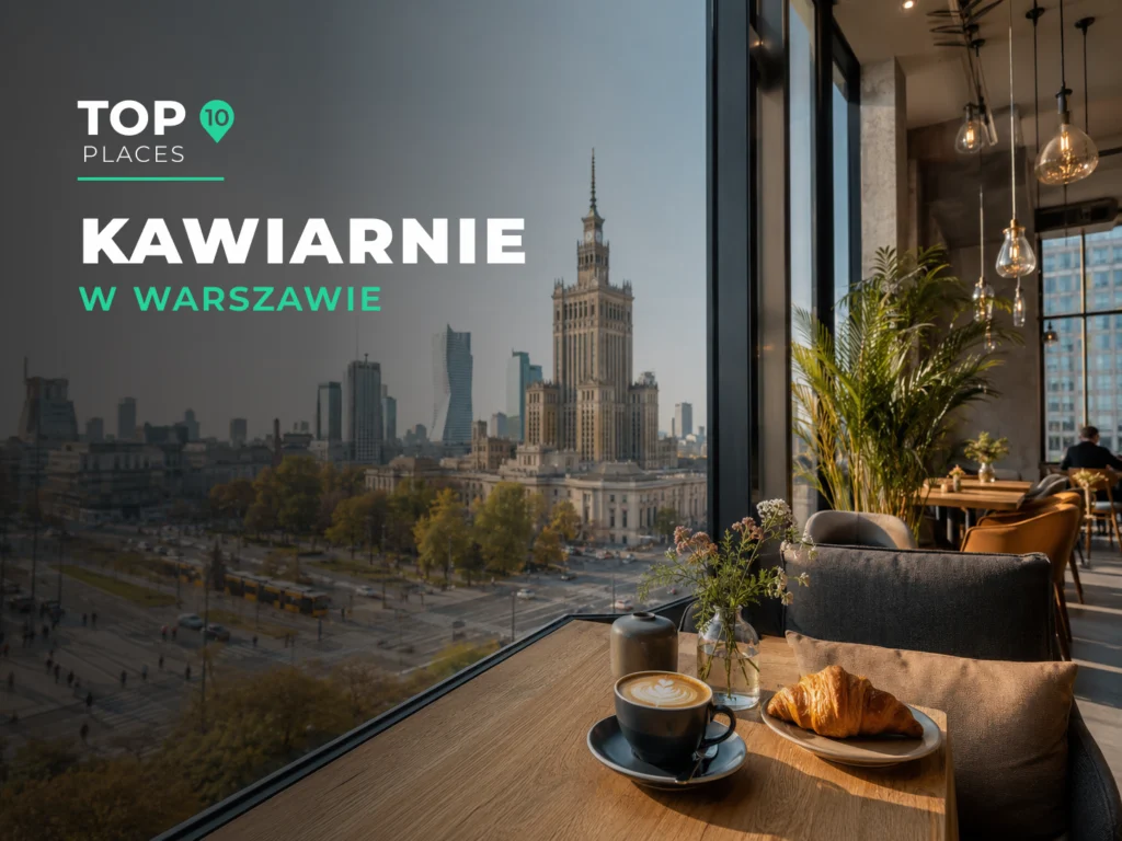 Najlepsze kawiarnie w Warszawie z widokiem na panoramę miasta – TOP 10